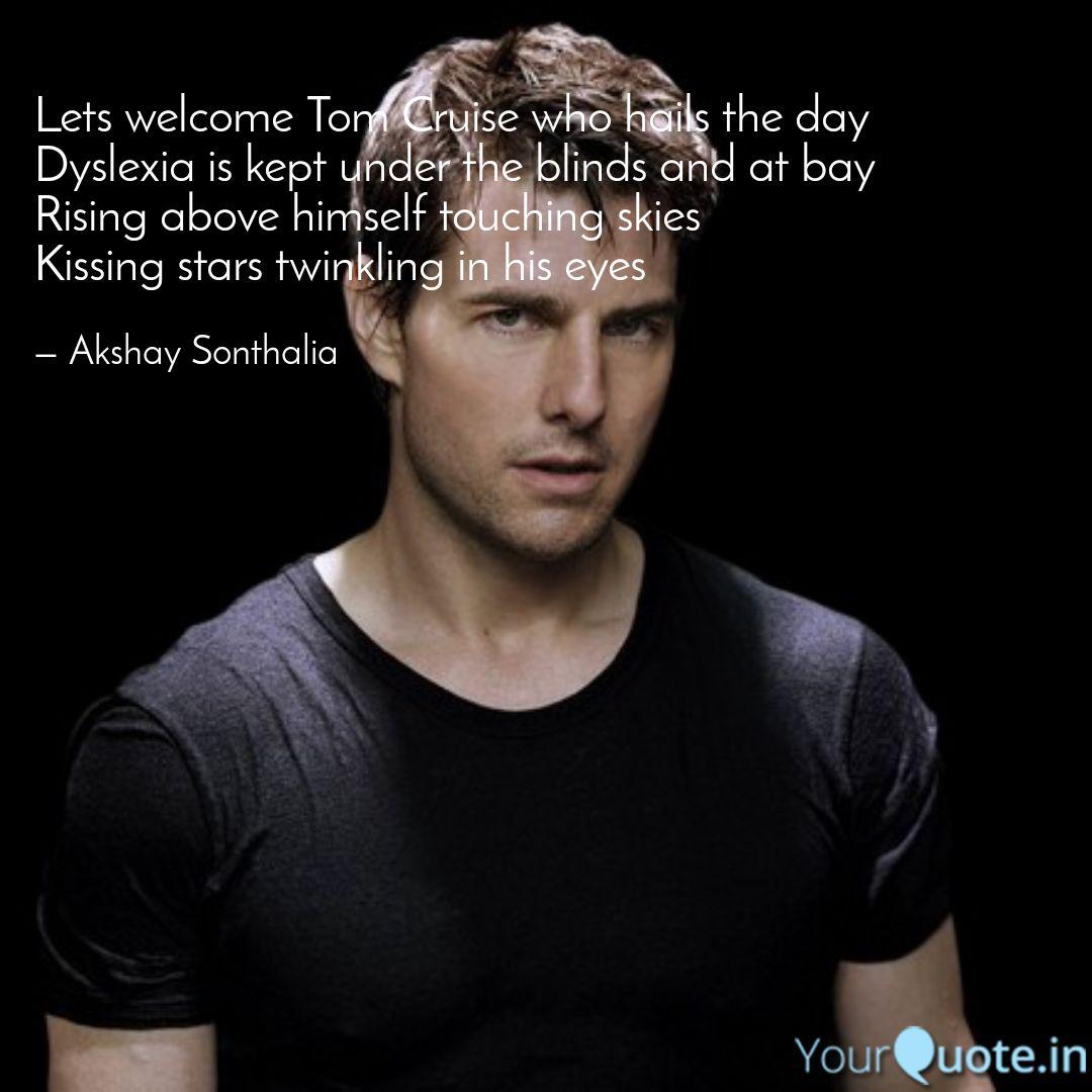 Lets Welcome Tom Cruise W Quotes Writings By Poets Choice Yourquote Tom cruise was born in syracuse new york, the son of a special education teacher. lets welcome tom cruise w quotes
