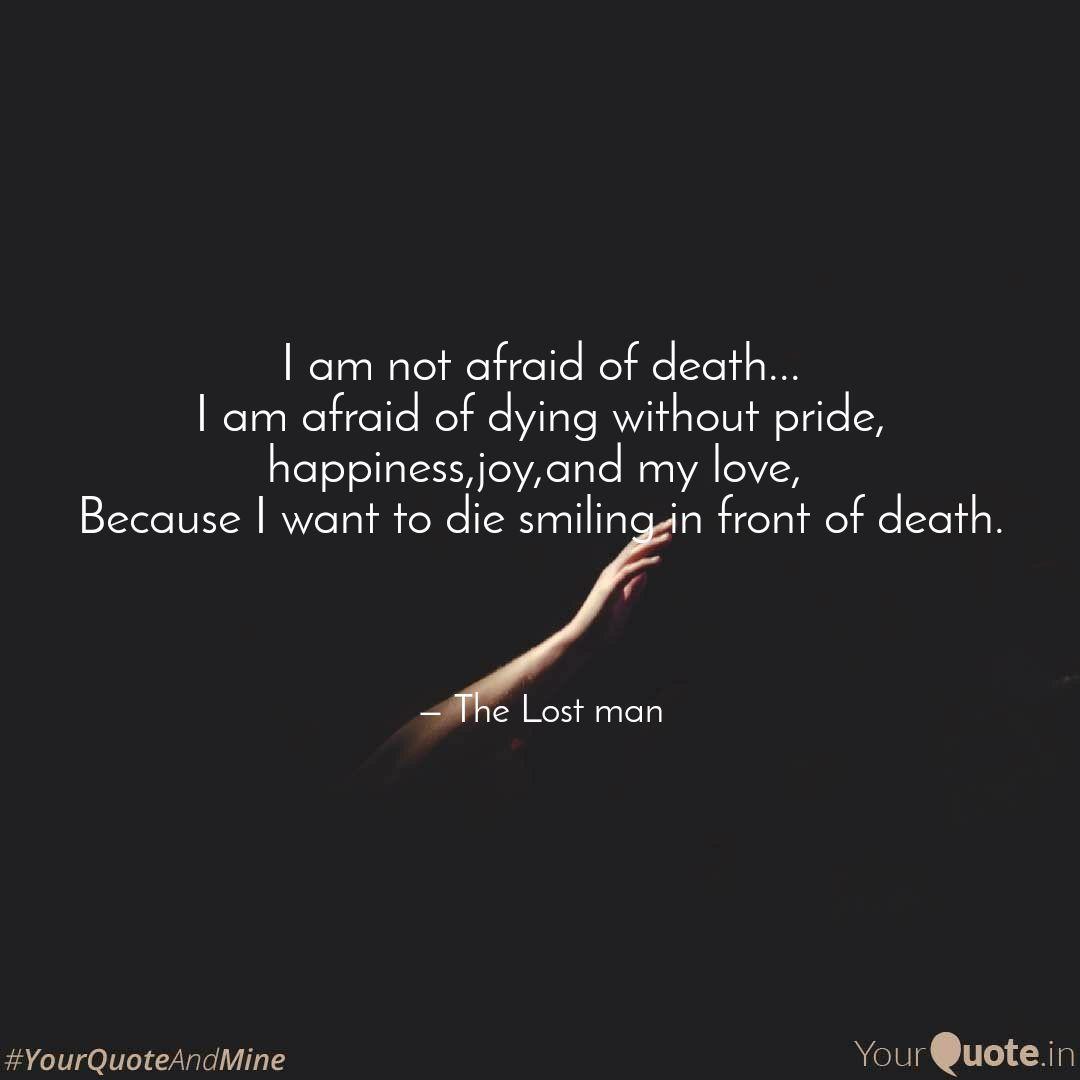I Am Not Afraid Of Death Quotes Writings By Death Seed Yourquote