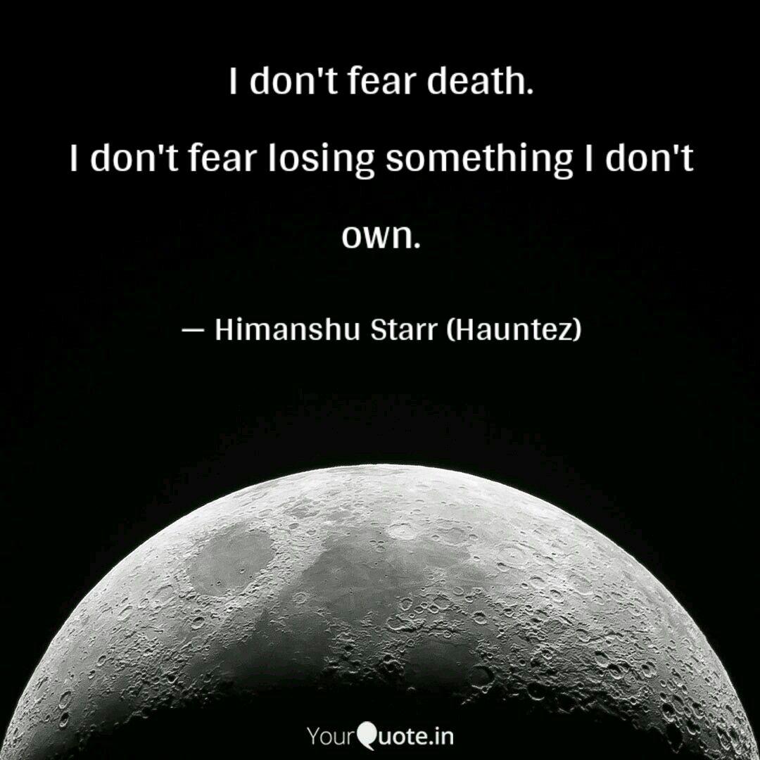 I Don T Fear Death I Don Quotes Writings By ħimɑiઽђµ ĵy I Yourquote