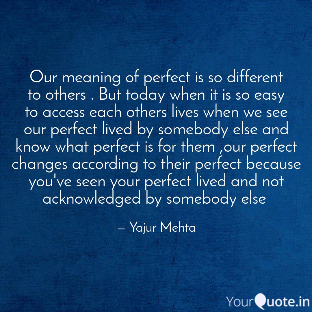 Our Meaning Of Perfect Is Quotes Writings By Yajur Mehta Yourquote