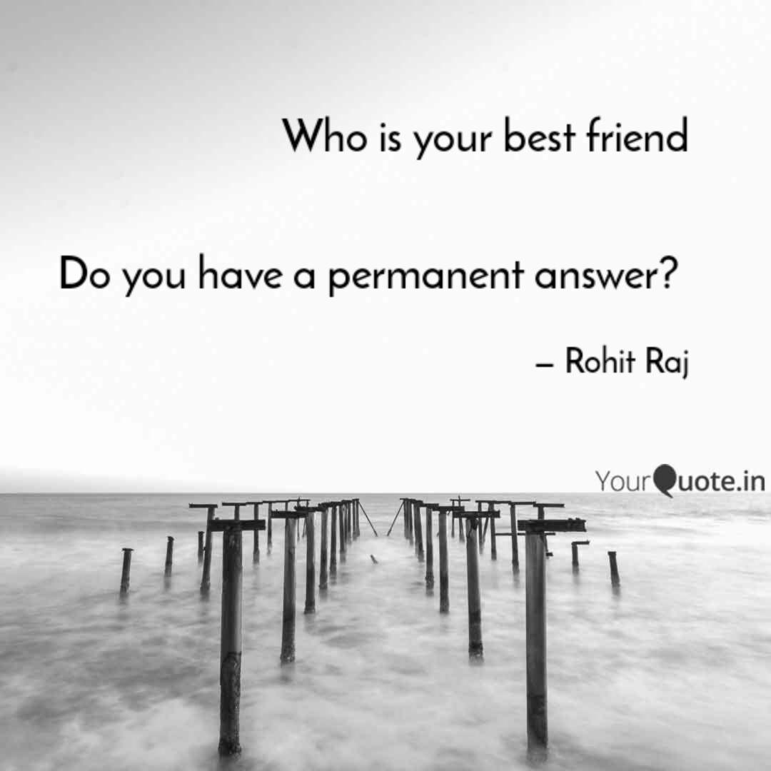 Who Is Your Best Friend Quotes Writings By Rohit Raj Yourquote Who Is Your Best Friend Quotes Writings By Rohit Raj Yourquote