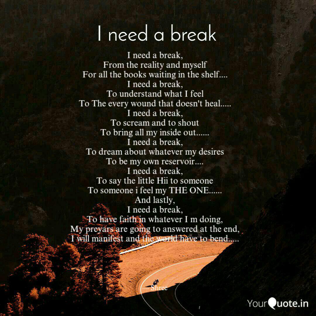 I Need A Break From The Quotes Writings By Shree Kolhe Yourquote