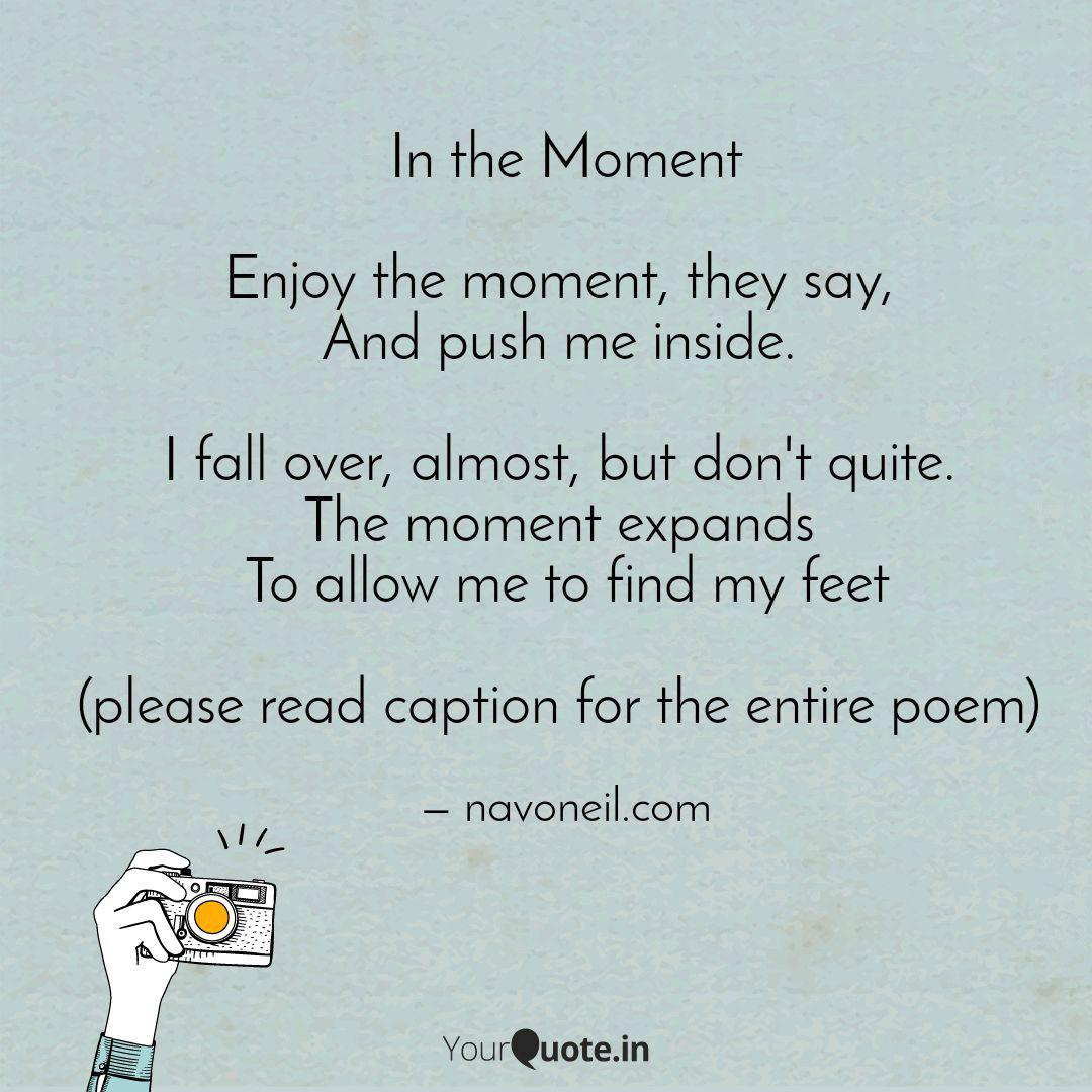 In The Moment Enjoy The Quotes Writings By Navoneil Bhattacharyya Yourquote