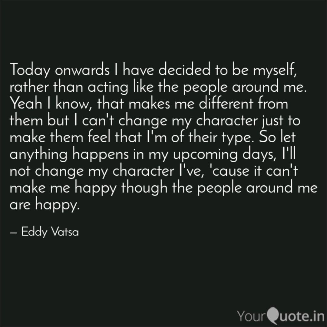 Today onwards I have deci Quotes & Writings by Eddy Vatsa