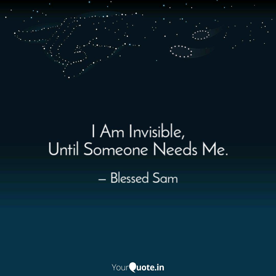 I Am Invisible Until Som Quotes Writings By Blessed Sam Yourquote