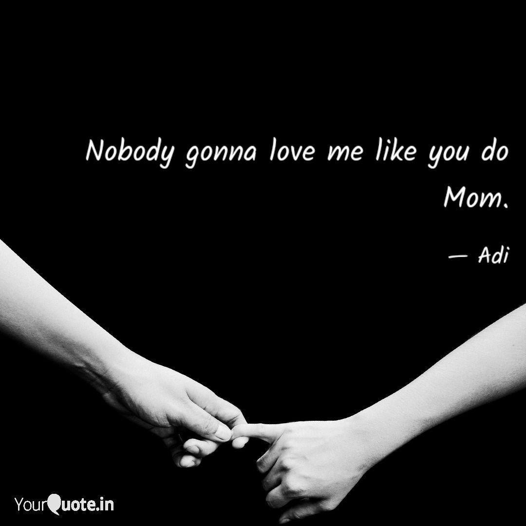 Nobody Gonna Love Me Like Quotes Writings By Aditya Parmar Yourquote