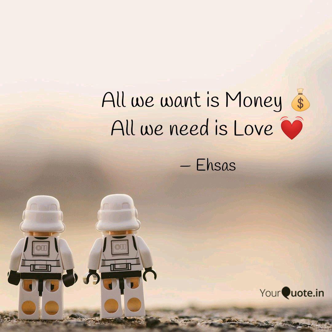 All We Want Is Money A Quotes Writings By Akhil Kumar Yourquote