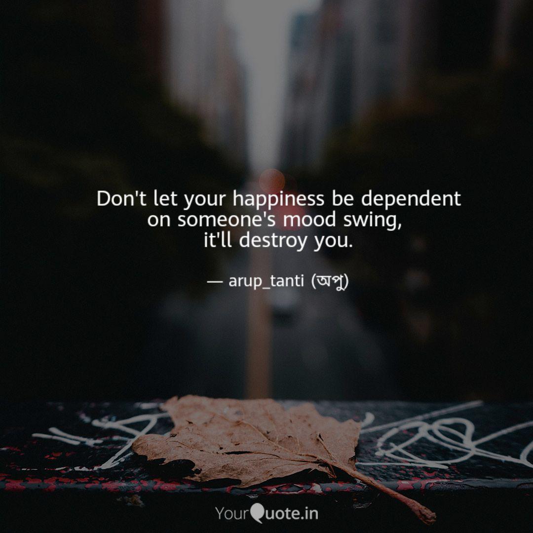 Don T Let Your Happiness Quotes Writings By Arup Tanti Yourquote