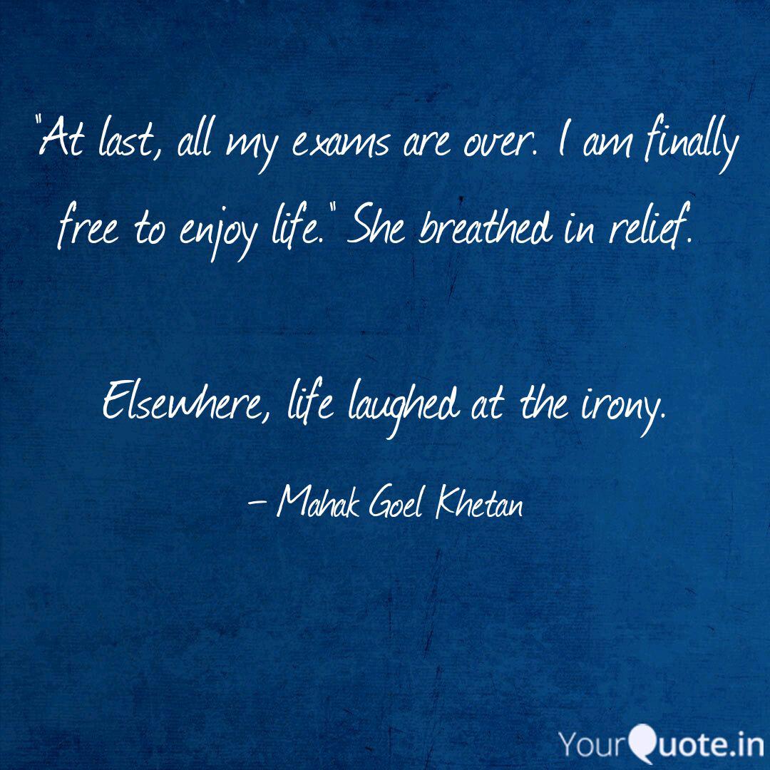 At Last, All My Exams Ar... | Quotes & Writings By Mahak Goel Khetan | Yourquote