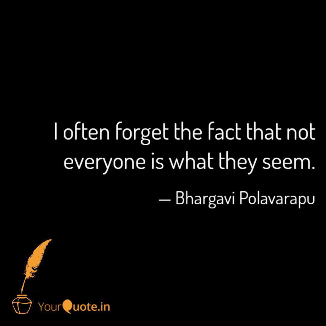 I Often Forget The Fact T Quotes Writings By Bhargavi Polavarapu Yourquote