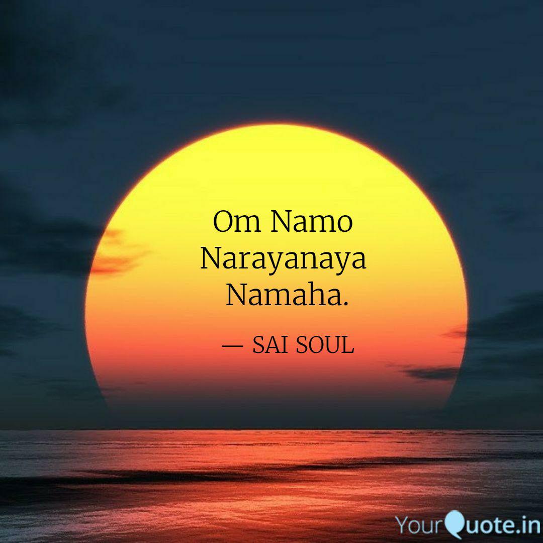 Om Namo Narayanaya Nama Quotes Writings By Sai Soul Yourquote Om sham shanicharaya namaha chanting mantra meditation for good 108 om namo narayanaya chanting powerful mantra 108 repetitions. om namo narayanaya nama quotes