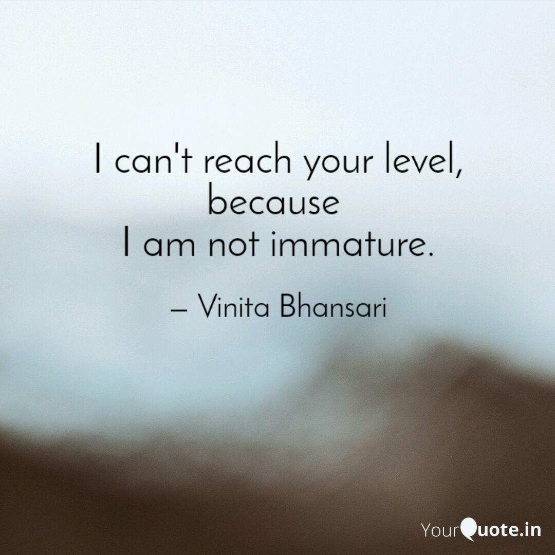 I Can't Reach Your Level,... | Quotes & Writings By Vinita Bhansari | Yourquote