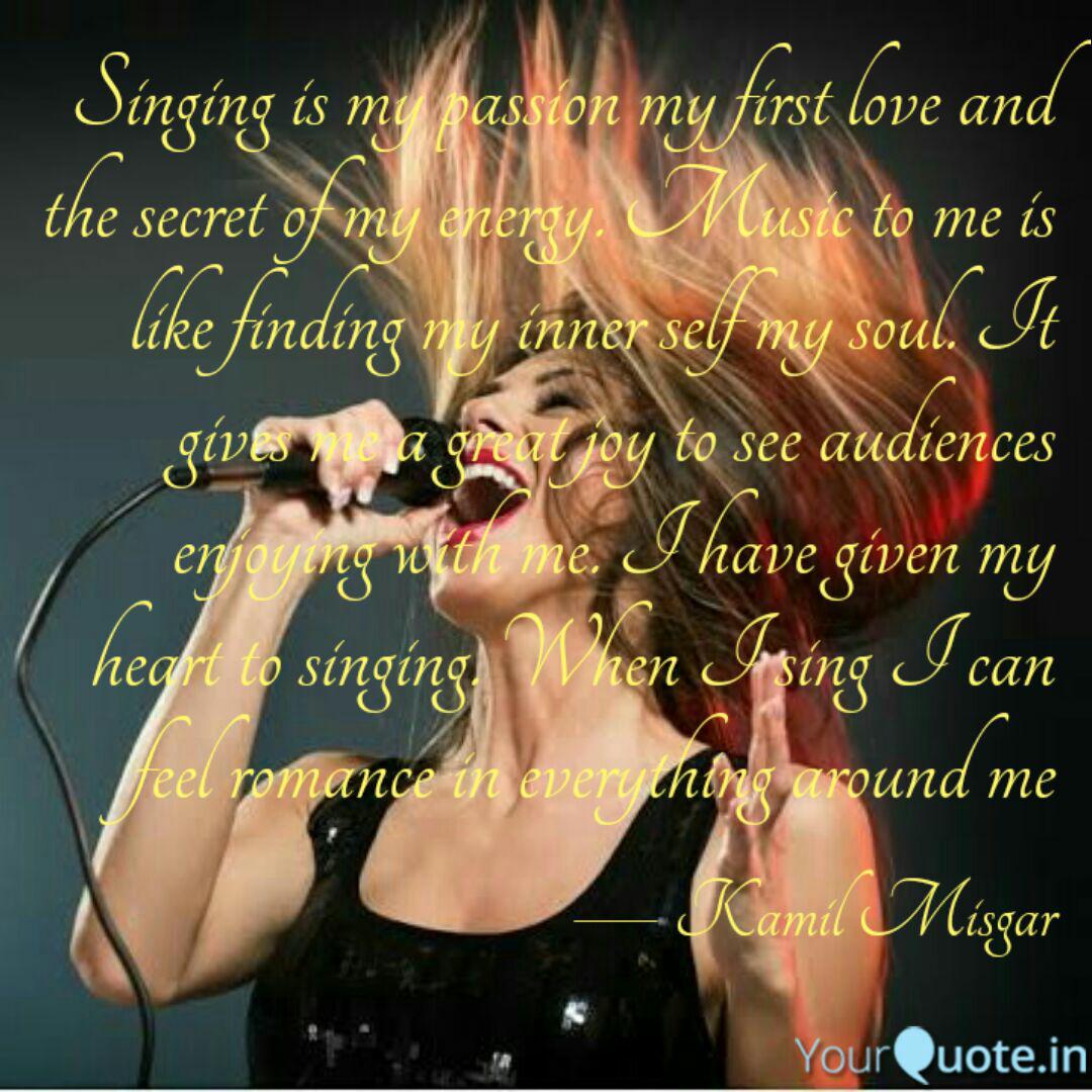 Singing Is My Passion My Quotes Writings By Kamil Misgar Yourquote