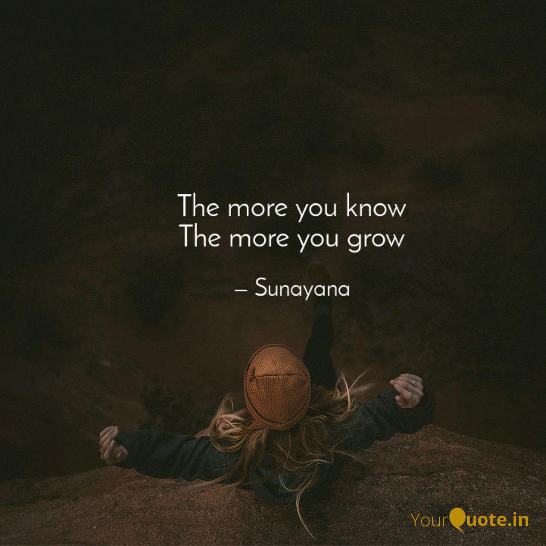The more you know The mor... | Quotes & Writings by Sunayana Paul ...