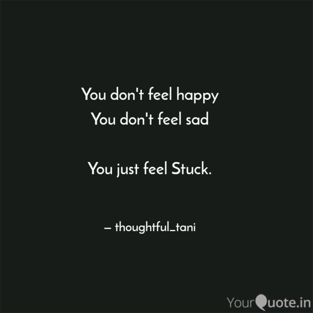 You Don T Feel Happy You Quotes Writings By Taniya Dutta Yourquote