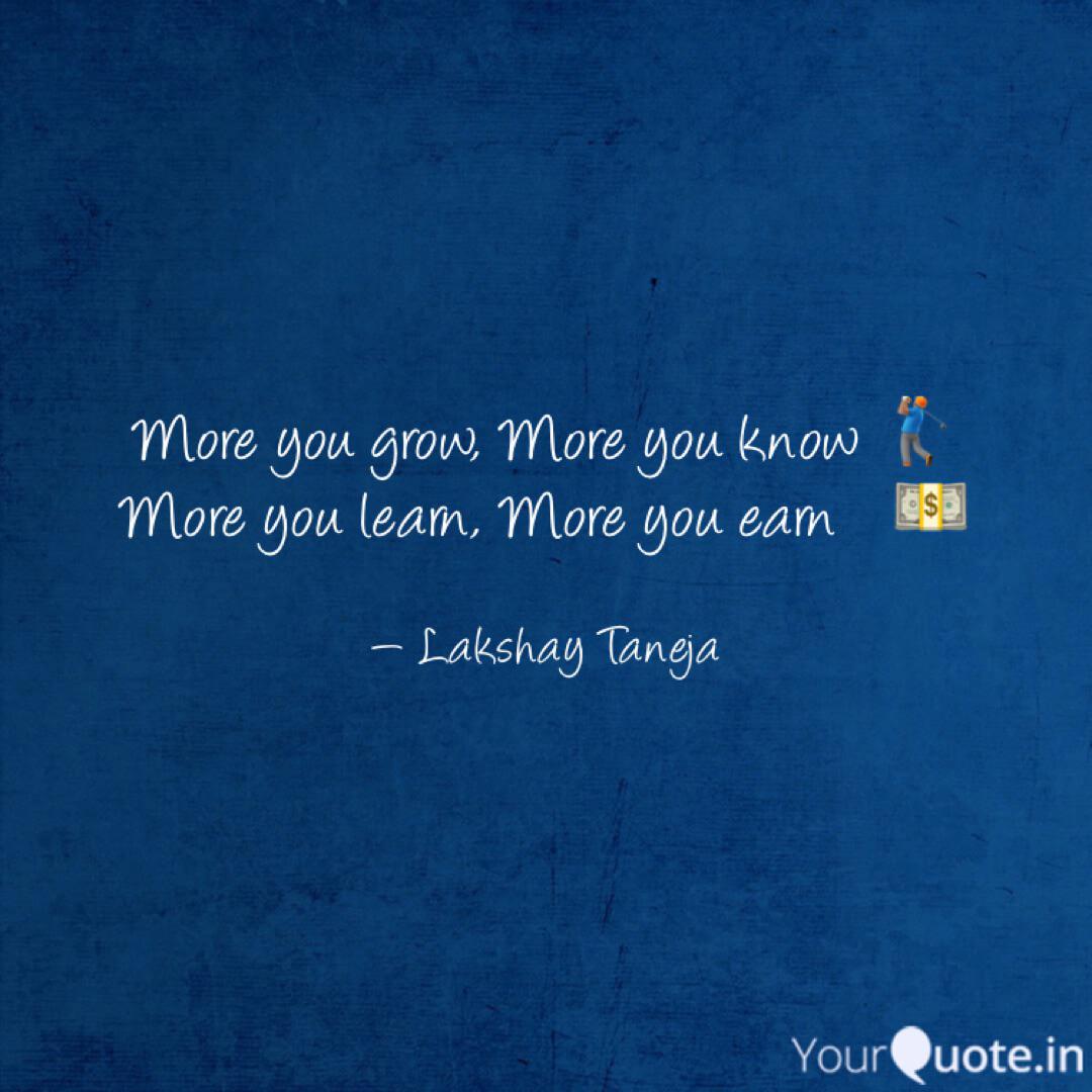 More You Grow More You K Quotes Writings By Lakshay Taneja Yourquote