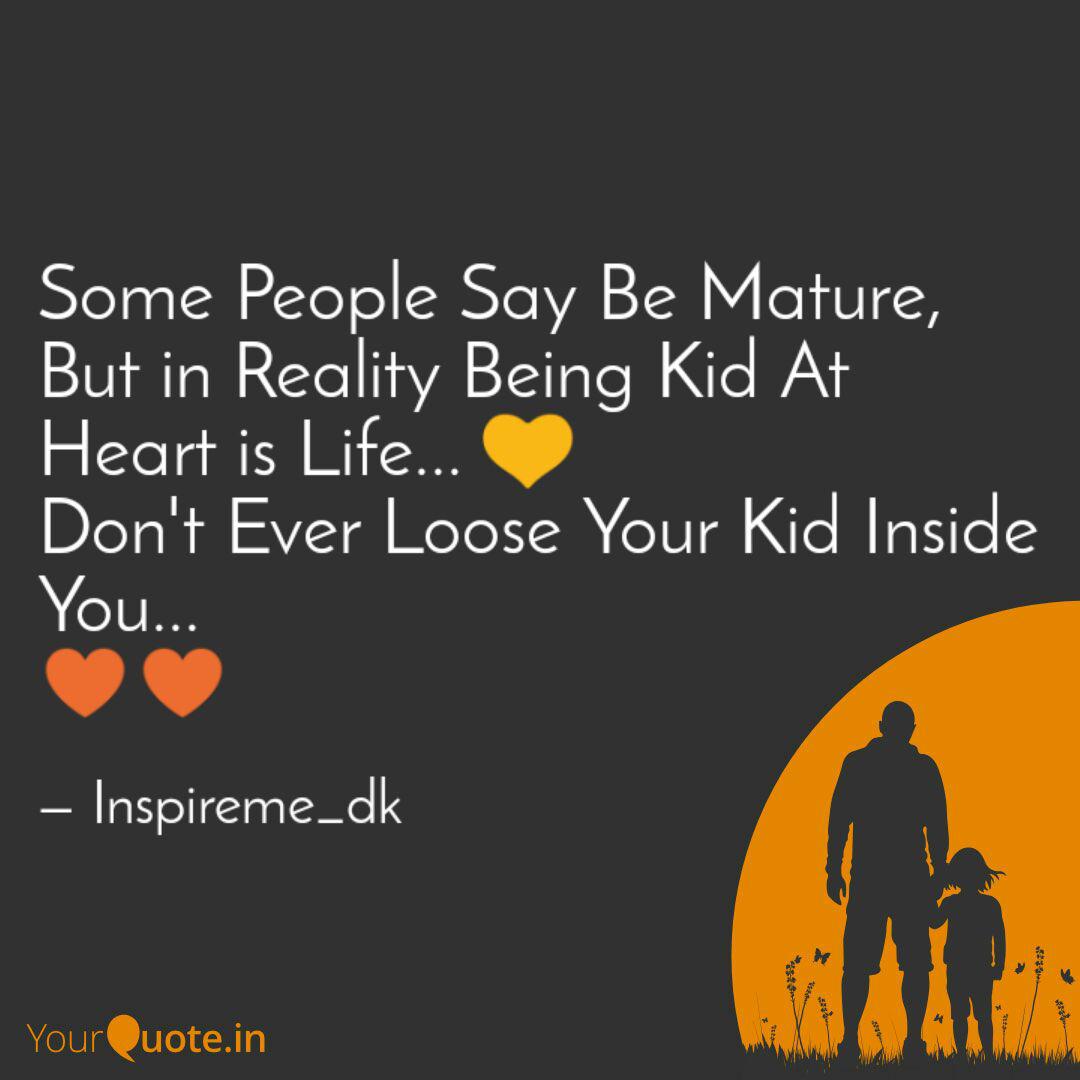 Some People Say Be Mature Quotes Writings By Dinesh Kumar Yourquote