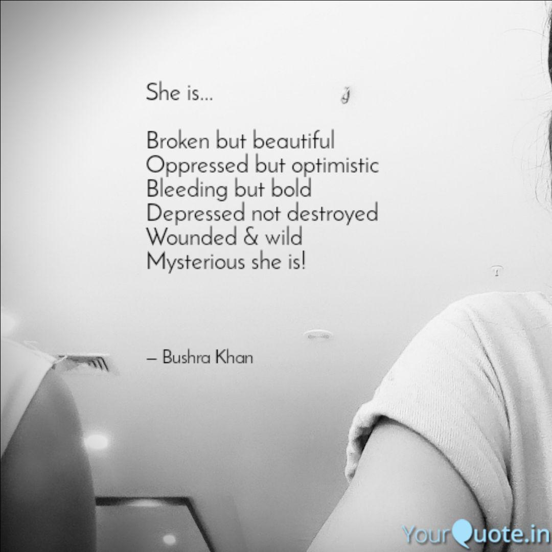 She Is... Broken But Bea... | Quotes & Writings By Bushra Khan | Yourquote
