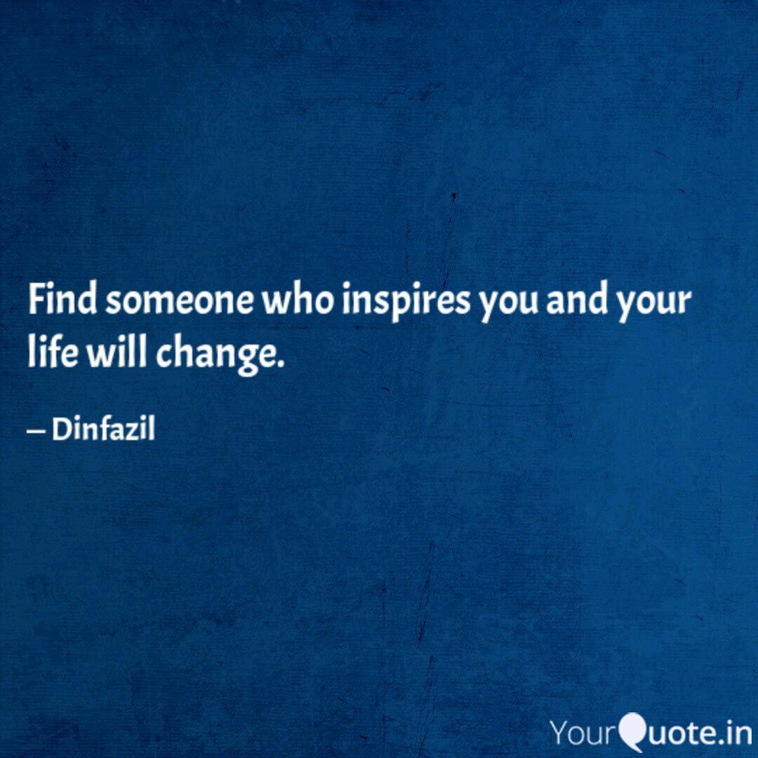 Find Someone Who Inspires Quotes Writings By Din Fazil Yourquote