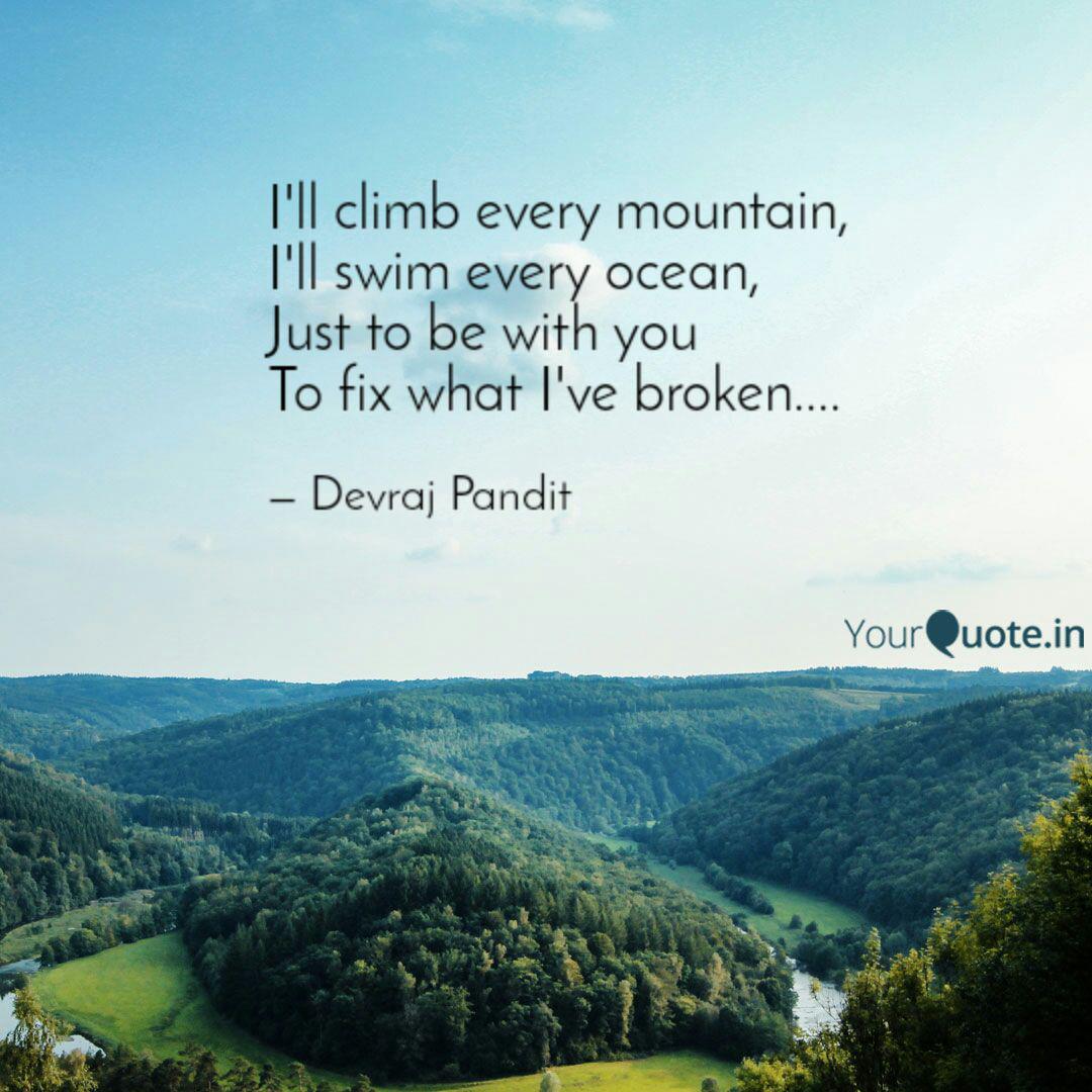 I'll climb every mountain... | Quotes & Writings by Devraj ...