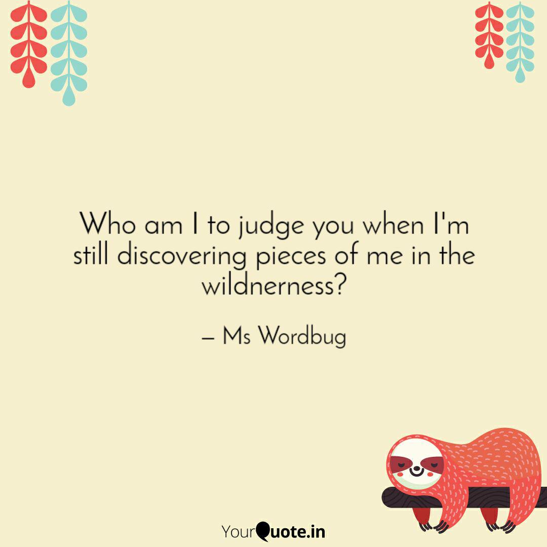 Who Am I To Judge You Whe Quotes Writings By Ms Wordbug Yourquote