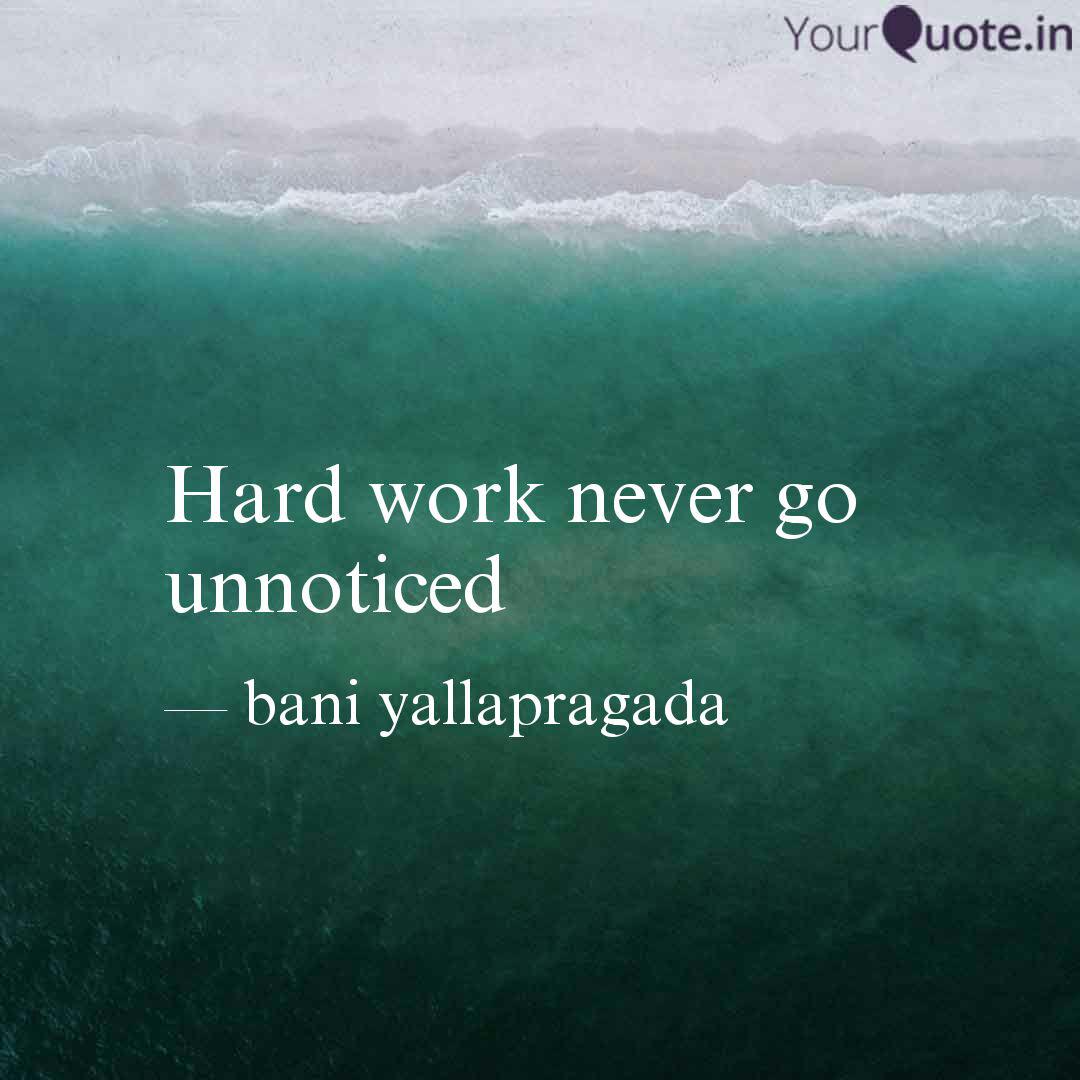 Hard Work Never Go Unnoti Quotes Writings By Bani Yallapragada Yourquote