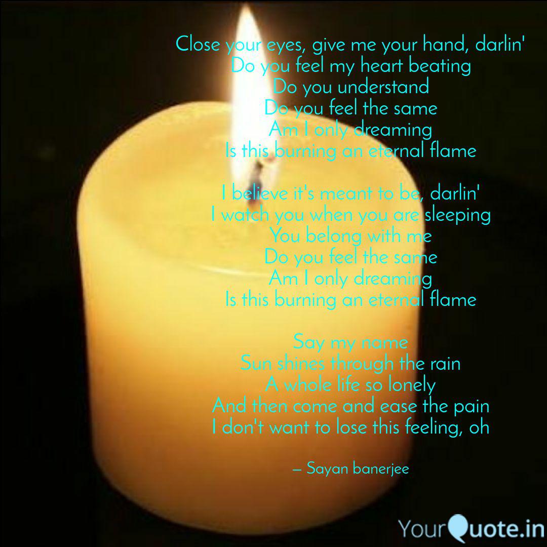 Close Your Eyes Give Me Quotes Writings By Sayan Banerjee Yourquote Close your eyes, give me your hand, darling do you feel my heart beating do you understand? yourquote
