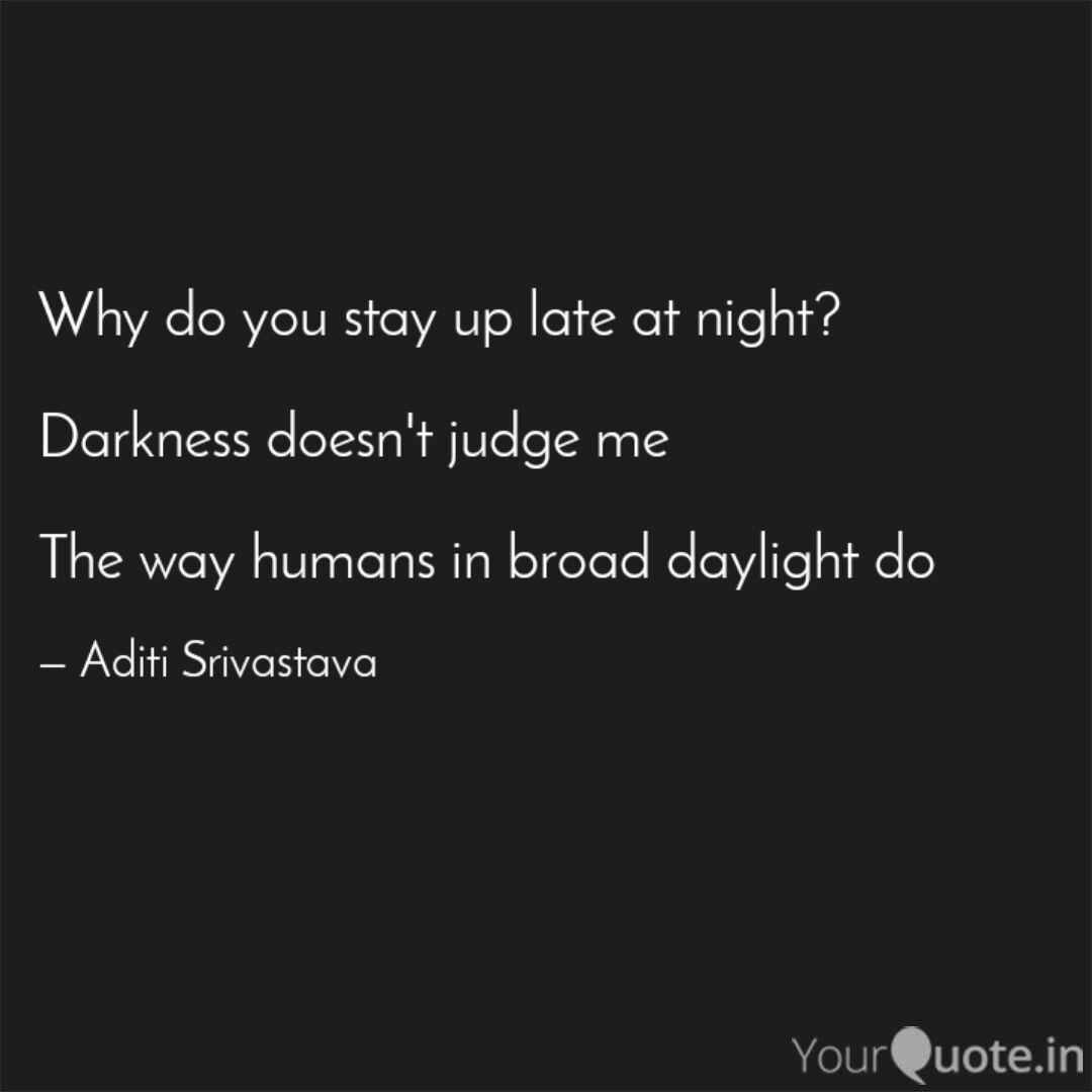 Why Do You Stay Up Late A Quotes Writings By Aditi Srivastava Yourquote