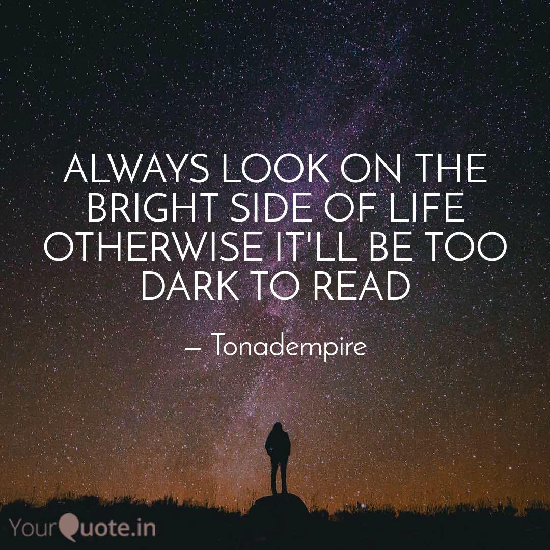 Always Look On The Bright Quotes Writings By Tee Tonad Yourquote