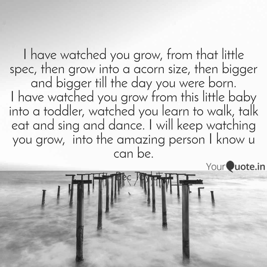 I Have Watched You Grow Quotes Writings By Bec Taylor Yourquote