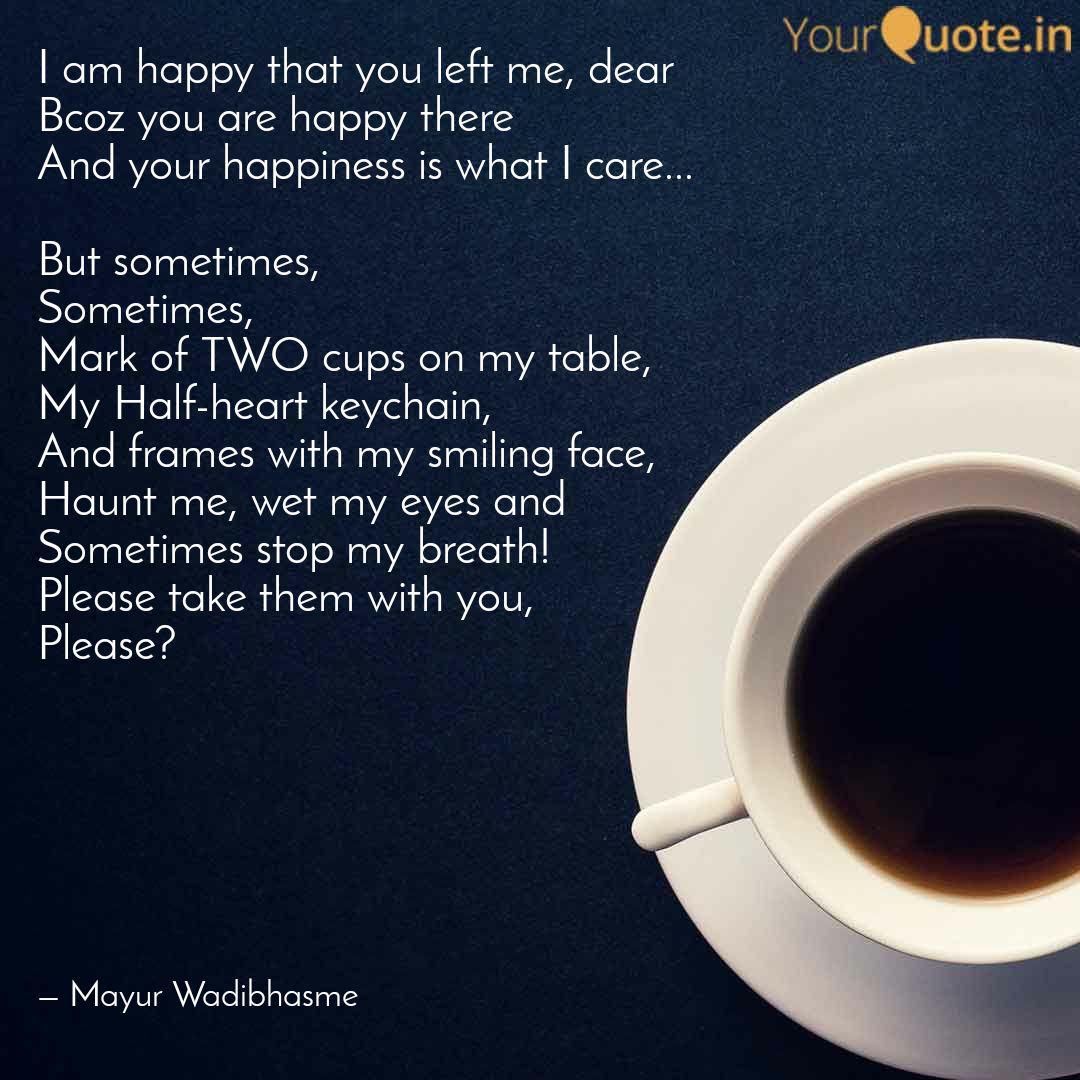I Am Happy That You Left Quotes Writings By Mayur Wadibhasme Yourquote