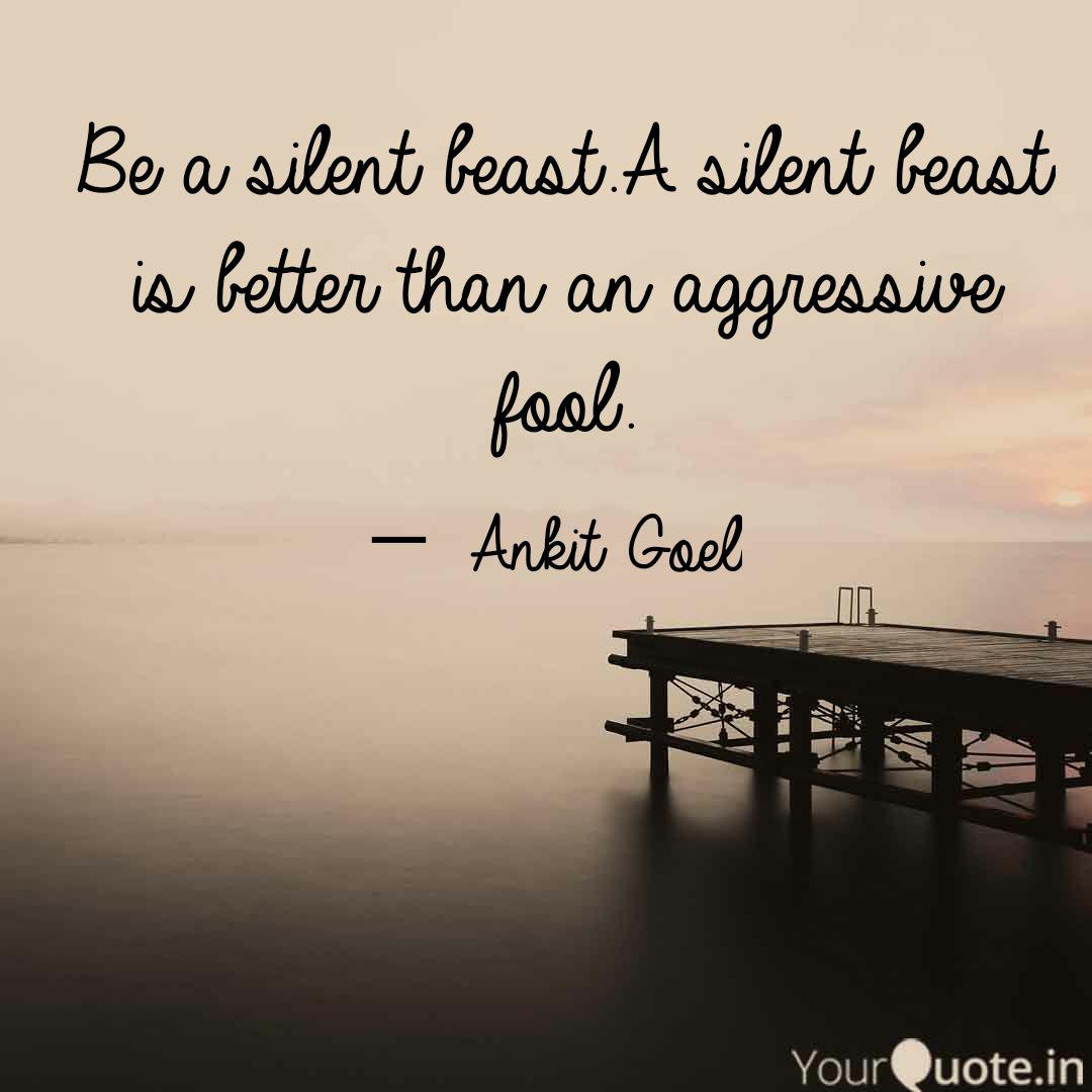 Be a silent beast A silen Quotes Writings by Ankit Goel YourQuote