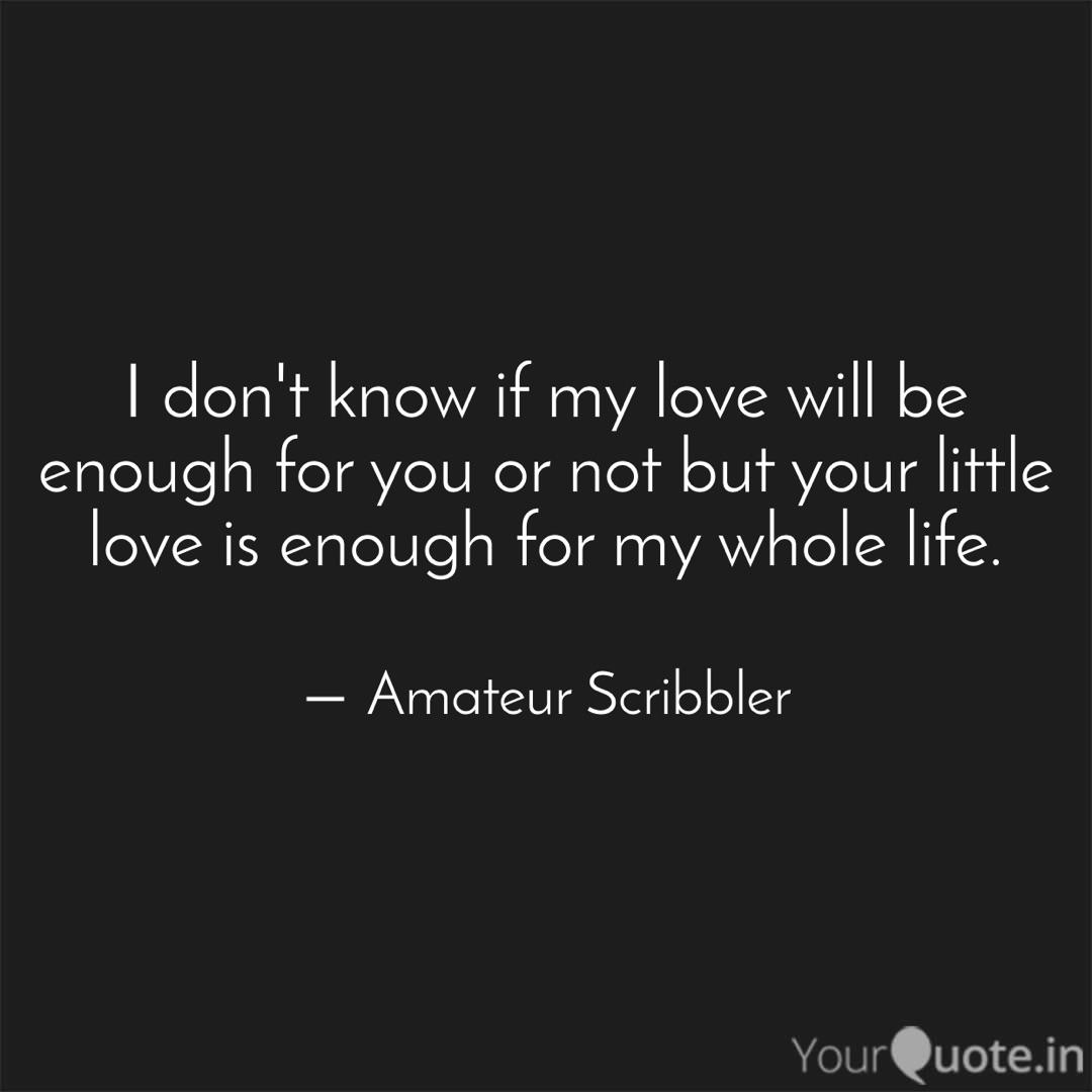 I Don T Know If My Love W Quotes Writings By Lathika Surana