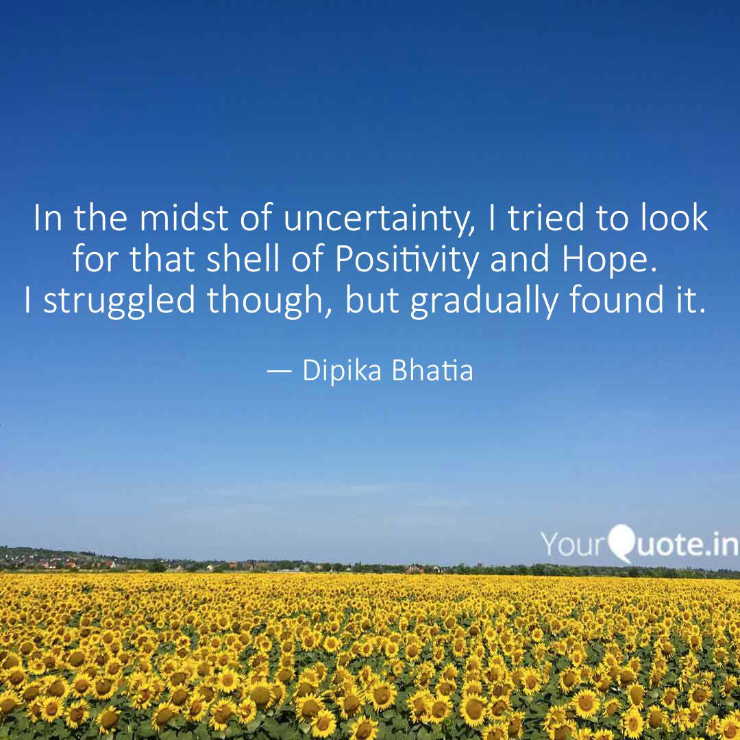 In The Midst Of Uncertain Quotes Writings By Dipika Bhatia Yourquote