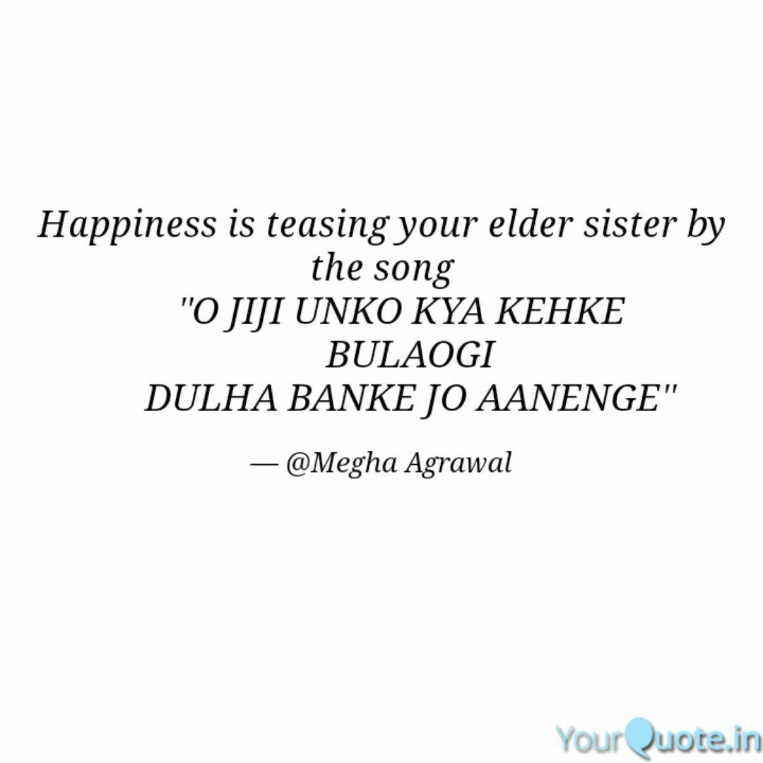 Happiness Is Teasing Your Quotes Writings By Megha Agrawal Yourquote O jiji song belongs to bollywood, o jiji by kumar sanu,o jiji available to free download. quotes writings by megha agrawal