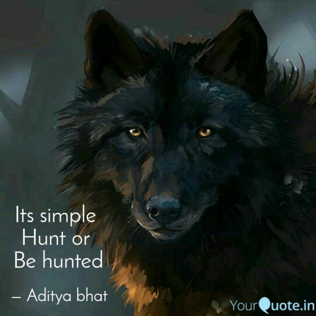 Its Simple Hunt Or Be H... | Quotes & Writings By Adit Bhat | Yourquote
