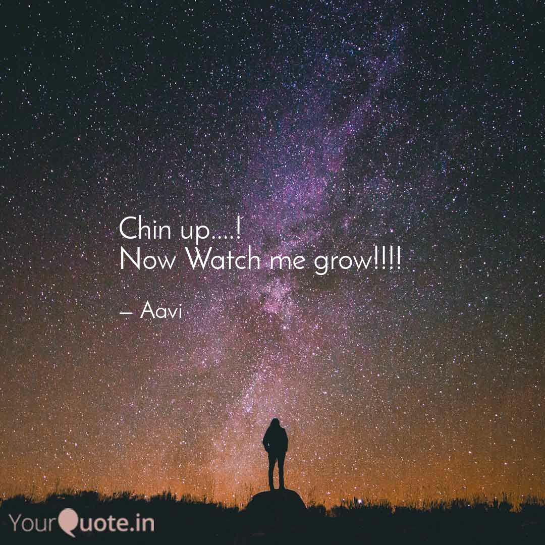 Chin Up Now Watch Me Quotes Writings By Anagha Shanbhogue Yourquote