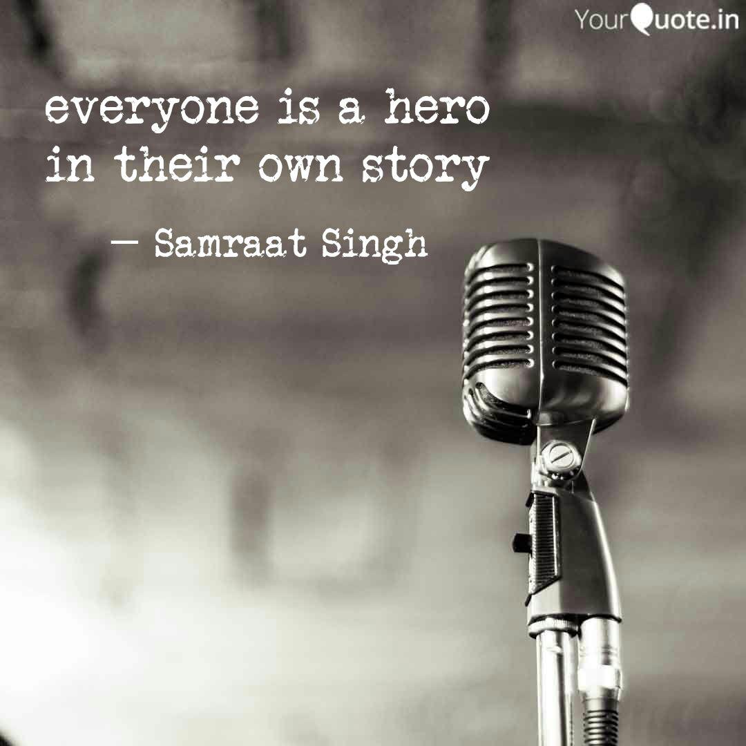 Everyone Is A Hero In The Quotes Writings By Samraat Singh Yourquote