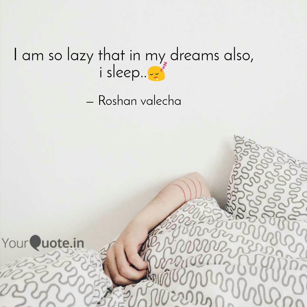 I Am So Lazy That In My D Quotes Writings By Roshan Valecha Yourquote I Am So Lazy That In My D Quotes Writings By Roshan Valecha Yourquote