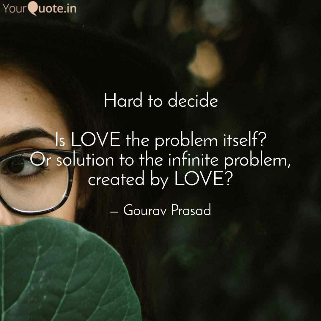 Hard To Decide Is Love T Quotes Writings By G P Yourquote