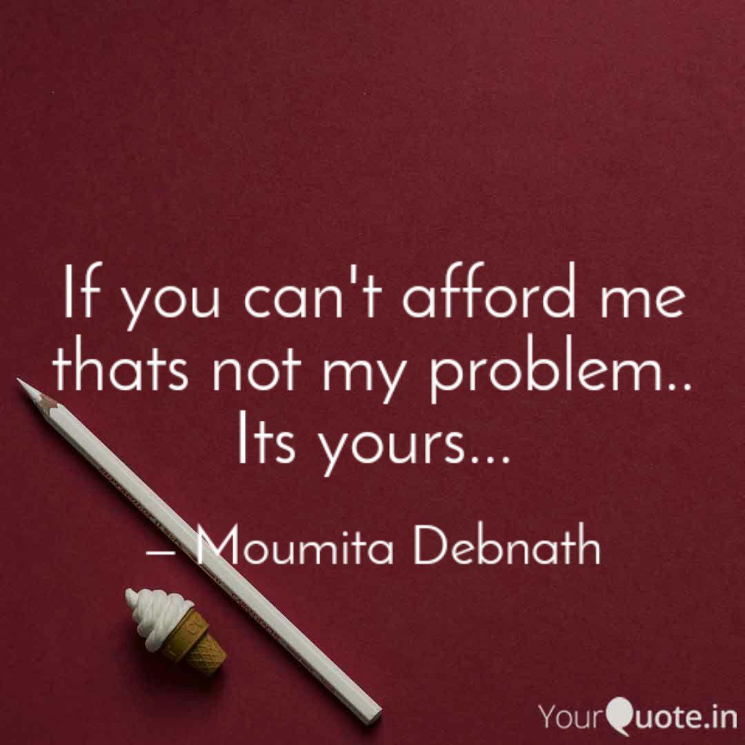 If You Can T Afford Me Th Quotes Writings By Moumita Mou Yourquote