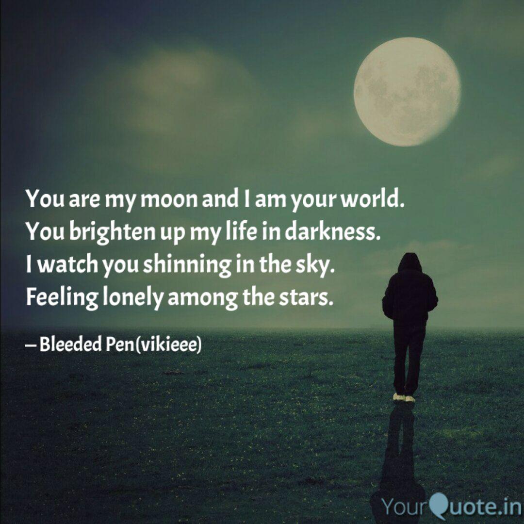 You Are My Moon And I Am Quotes Writings By Bleeded Pen Yourquote