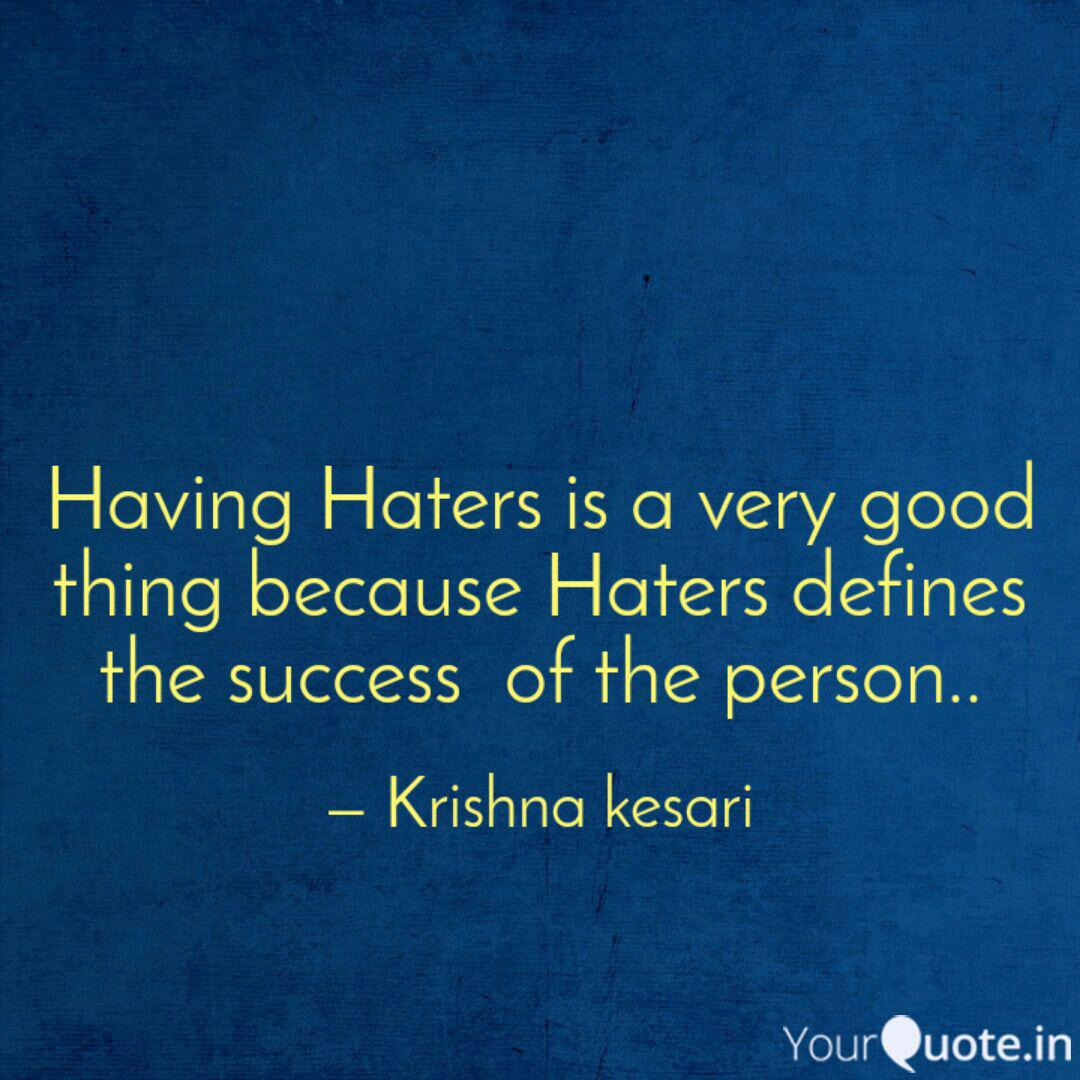 Having Haters Is A Very G Quotes Writings By Krishna Kesari Yourquote