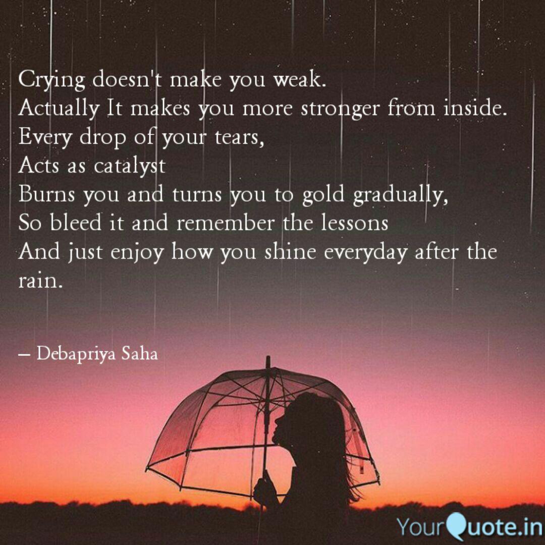 Crying Doesn T Make You W Quotes Writings By Debapriya Saha Yourquote Such challenges made him a stronger person and better performer he said. quotes writings by debapriya saha