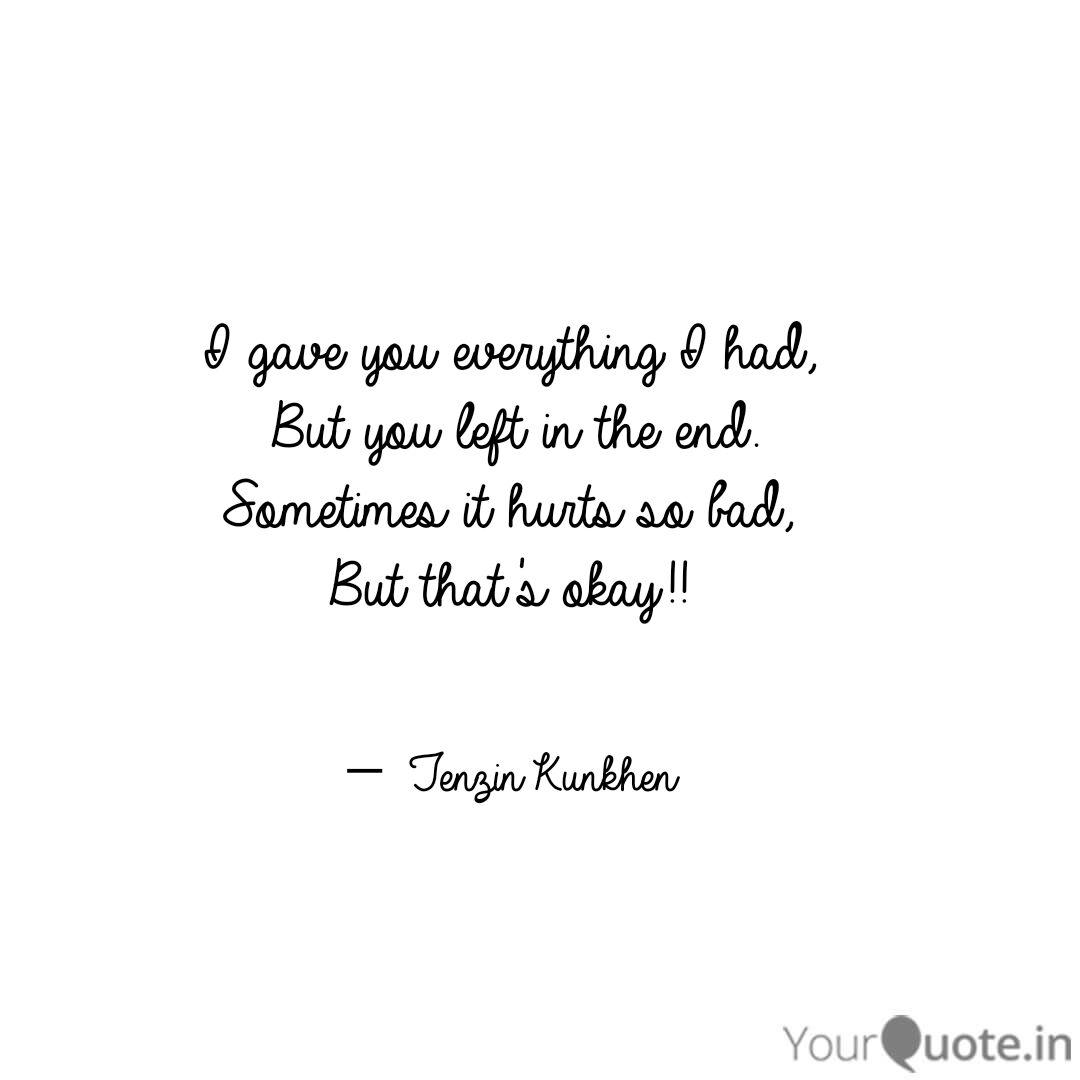 I Gave You Everything I H Quotes Writings By Tenzin Kunkhen Yourquote