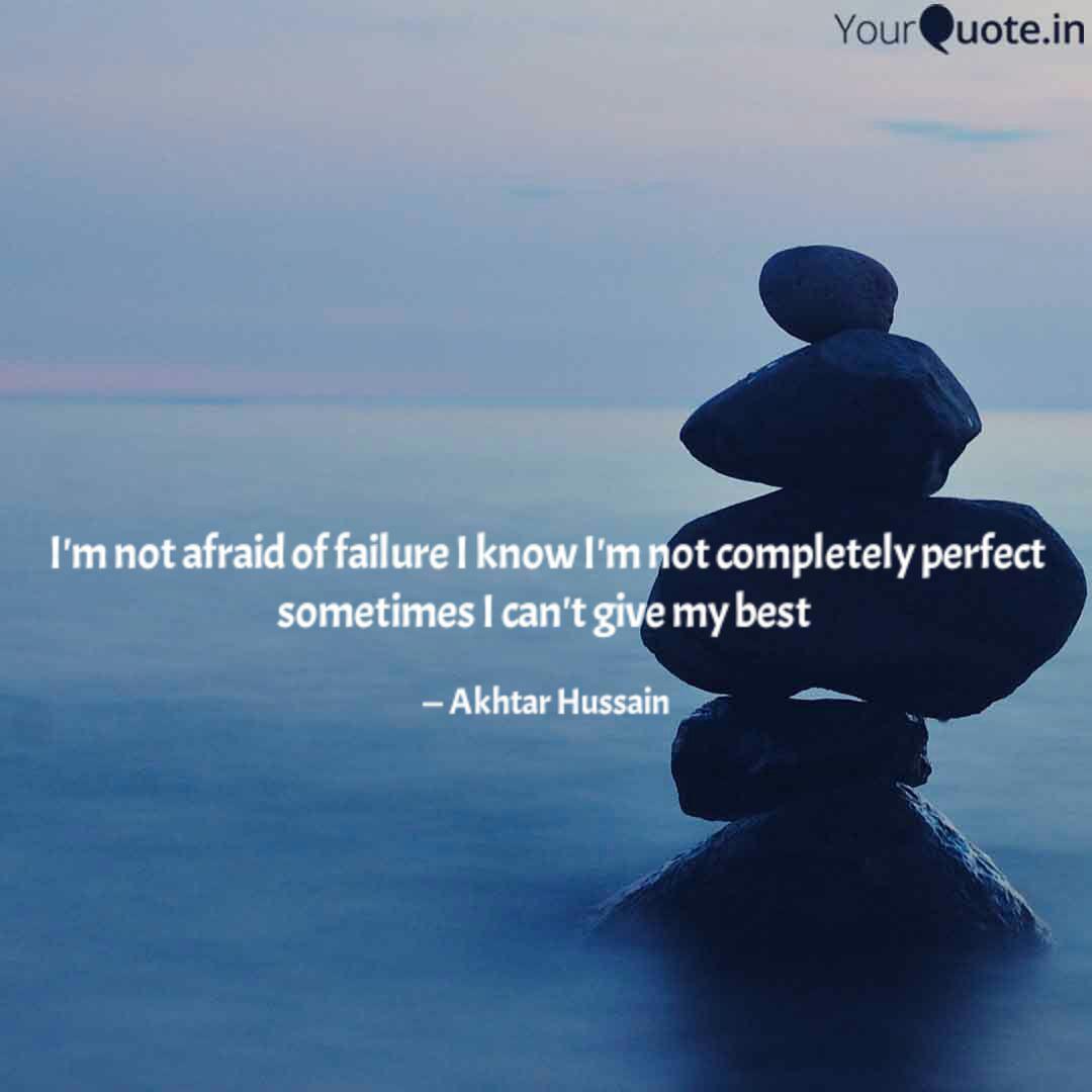 I M Not Afraid Of Failure Quotes Writings By Akhtar Hussain Yourquote