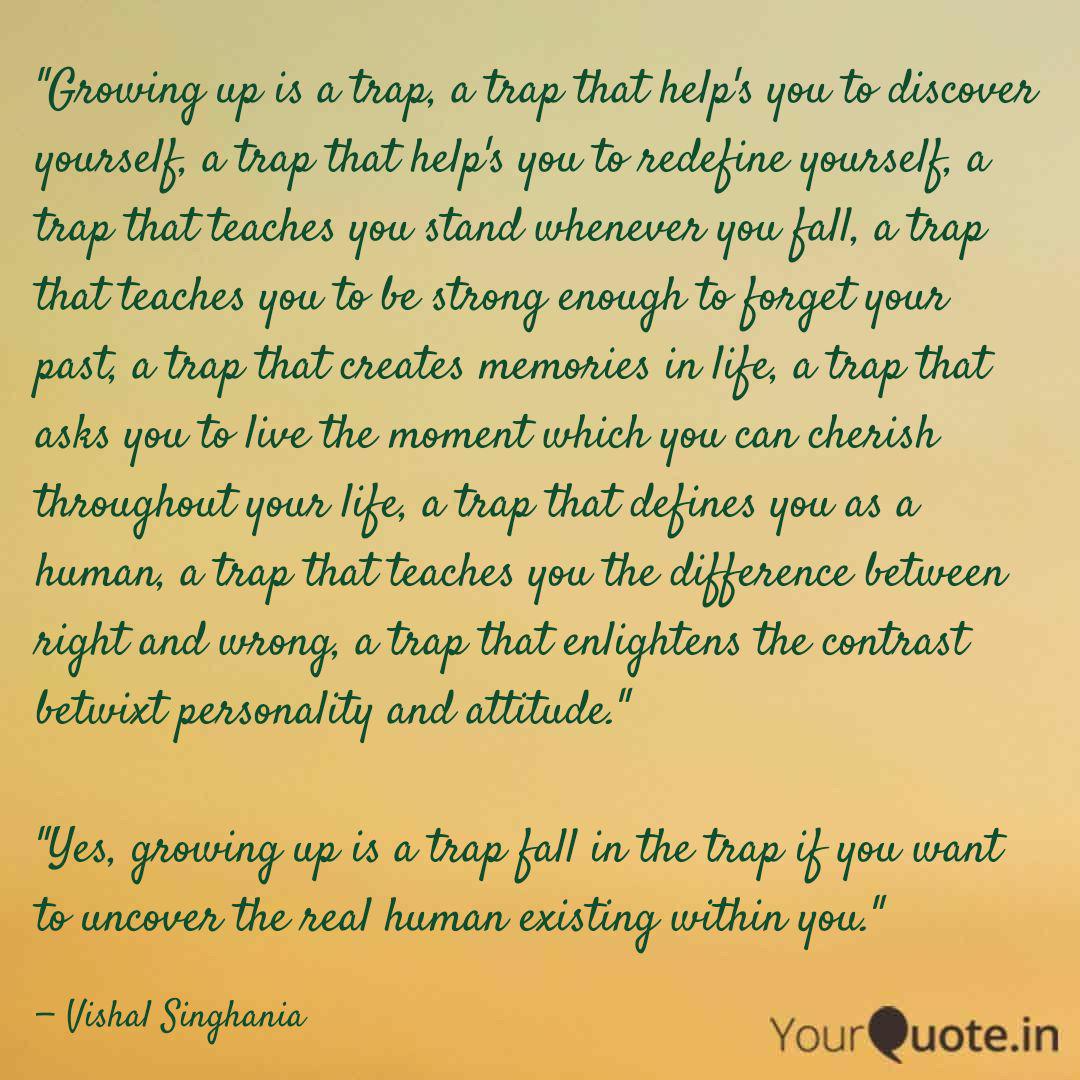 Growing Up Is A Trap A Quotes Writings By Vishal Agarwal Yourquote There is a mistake in the text of this quote.