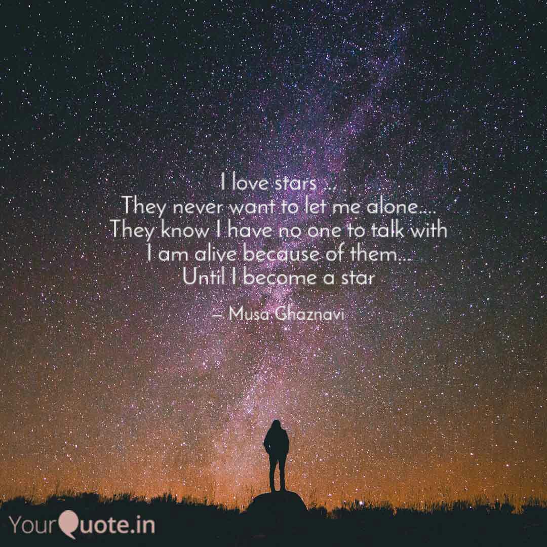 I Love Stars They Nev Quotes Writings By Musa Ghaznavi Yourquote