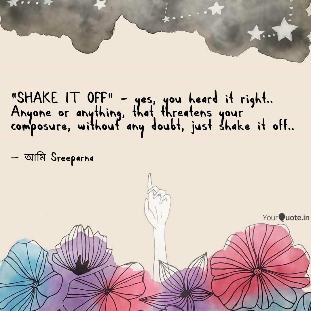 Shake It Off Yes You Quotes Writings By Sreeparna Ghosh