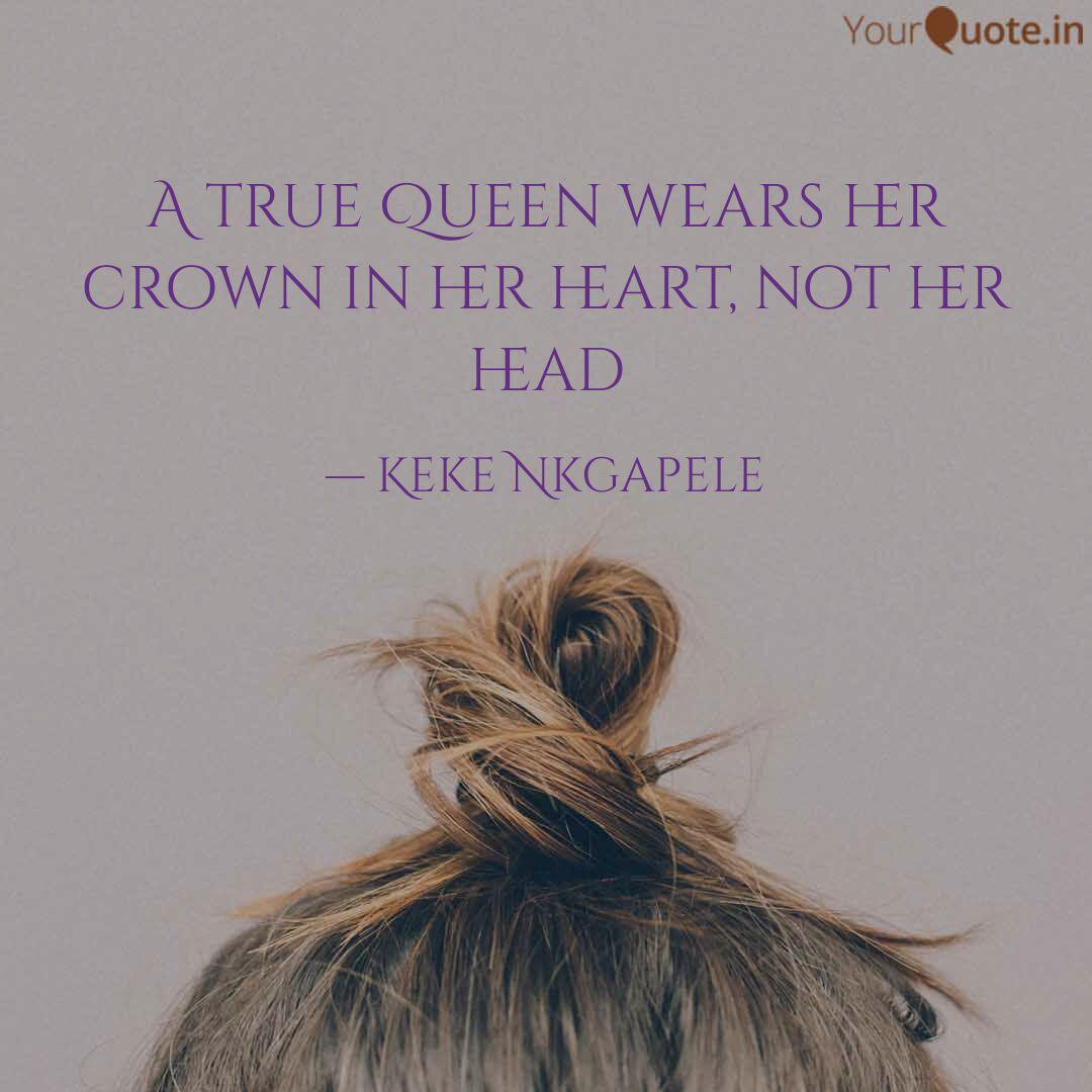 A True Queen Wears Her Cr Quotes Writings By Keke Nkgapele Yourquote